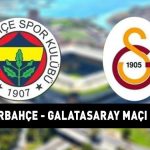 FENERBAHÇE GALATASARAY MAÇINI CANLI İZLE:Fenerbahçe Galatasaray Süper Lig maçı saat kaçta, ne zaman, hangi kanalda yapılacak? İLK 11 AÇIKLANDI