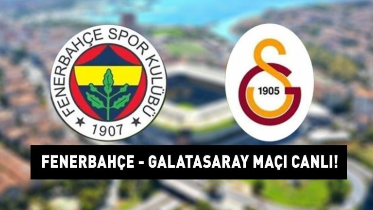 FENERBAHÇE GALATASARAY MAÇINI CANLI İZLE:Fenerbahçe Galatasaray Süper Lig maçı saat kaçta, ne zaman, hangi kanalda yapılacak? İLK 11 AÇIKLANDI