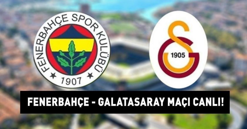 FENERBAHÇE GALATASARAY MAÇINI CANLI İZLE:Fenerbahçe Galatasaray Süper Lig maçı saat kaçta, ne zaman, hangi kanalda yapılacak? İLK 11 AÇIKLANDI