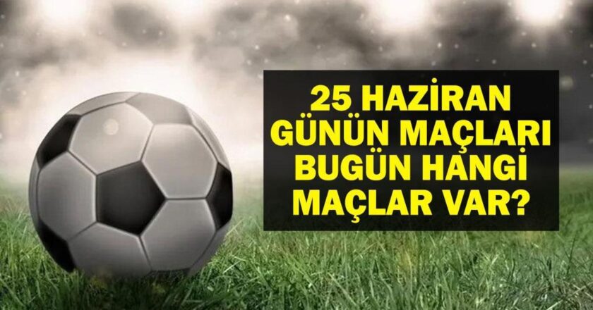 Bugün kimin oyunu var? FIFA Club Dünya Kupası, U21 Avrupa Şampiyonası, Fenerbahce Basiktas Basketbol Maçları Ne Zaman, Hangi Kanal? Günün 25 Haziran Oyunları